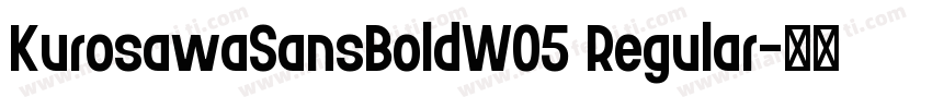 KurosawaSansBoldW05 Regular字体转换
